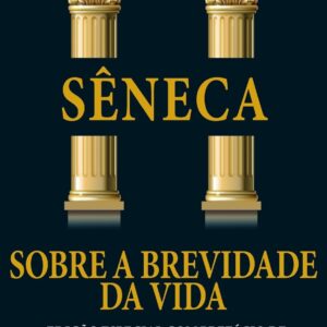 Sobre a Brevidade da Vida: Edição especial com prefácio de Lúcia Helena Galvão Maya