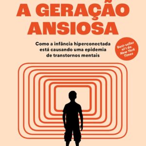 A geração ansiosa: Como a infância hiperconectada está causando uma epidemia de transtornos mentais