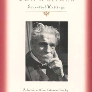 Albert Schweitzer: Essential Writings