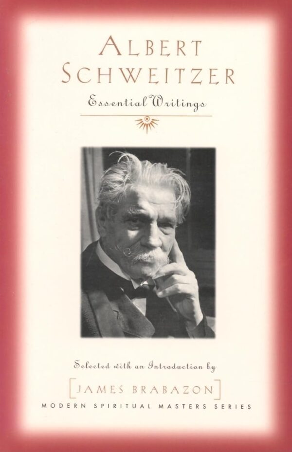 Albert Schweitzer: Essential Writings