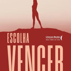 Escolha Vencer: Criando o Hábito de Conquistar Sonhos e Objetivos
