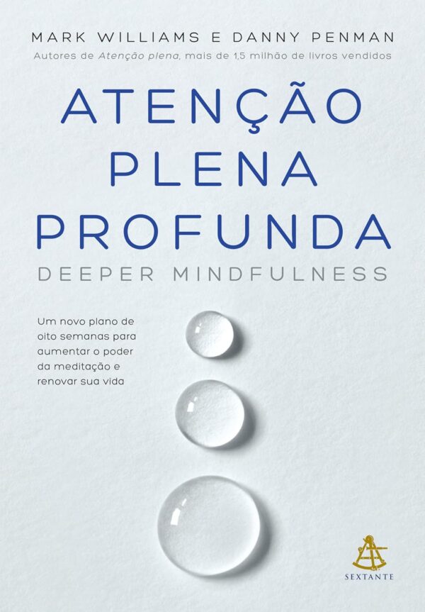 Atenção plena profunda (Deeper Mindfulness): Um novo plano de oito semanas para aumentar o poder da meditação e renovar sua vida