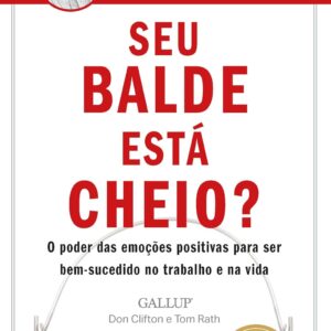 Seu balde está cheio?: O poder das emoções positivas para ser bem-sucedido no trabalho e na vida