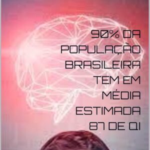 90% DA POPULAÇÃO BRASILEIRA TEM EM MÉDIA ESTIMADA 87 DE QI : QUOCIENTE D EINTELIGÊNCIA