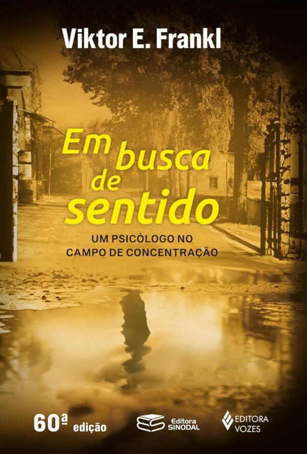 Em Busca De Sentido: Um psicólogo no campo de concentração -o número de edições pode variar, mas o conteúdo é o mesmo