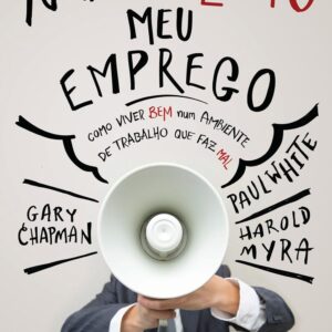 Não aguento meu emprego: Como viver bem num ambiente de trabalho que faz mal