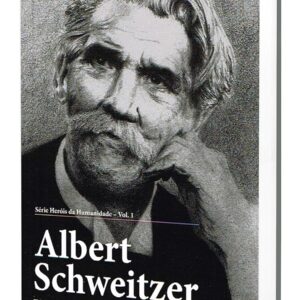 Albert Schweitzer - Uma Vida Chamada Amor