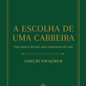A Escolha De Uma Carreira - Guia Para A Decisão Mais Importante Da Vida