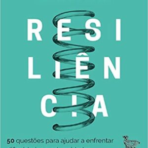 Resiliência: 50 questões para ajudar a enfrentar as dificuldades e adversidades
