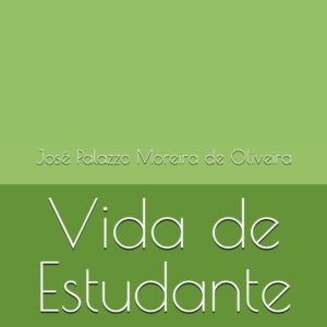 Vida de Estudante: A vida na universidade: um roteiro para seu sucesso desde a escolha do curso de graduação até o pós-doutorado (Carreira e Pesquisa) (Portuguese Edition)