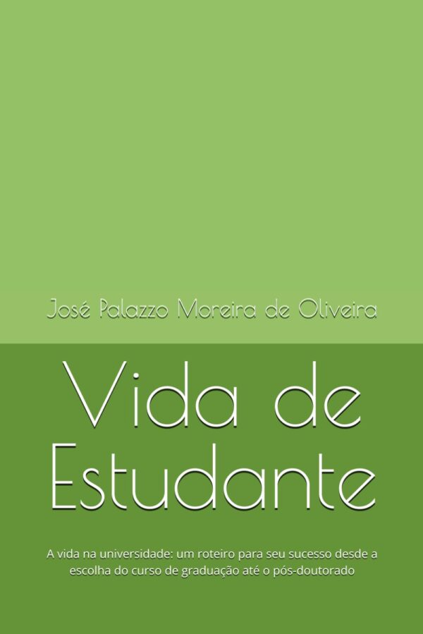 Vida de Estudante: A vida na universidade: um roteiro para seu sucesso desde a escolha do curso de graduação até o pós-doutorado (Carreira e Pesquisa) (Portuguese Edition)