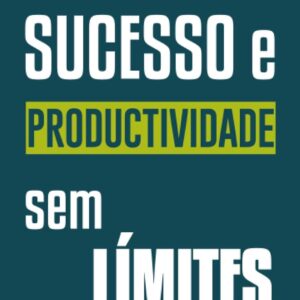 Sucesso e produtividade sem limites
