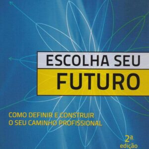 Escolha seu futuro: Como definir e construir o seu caminho profissional
