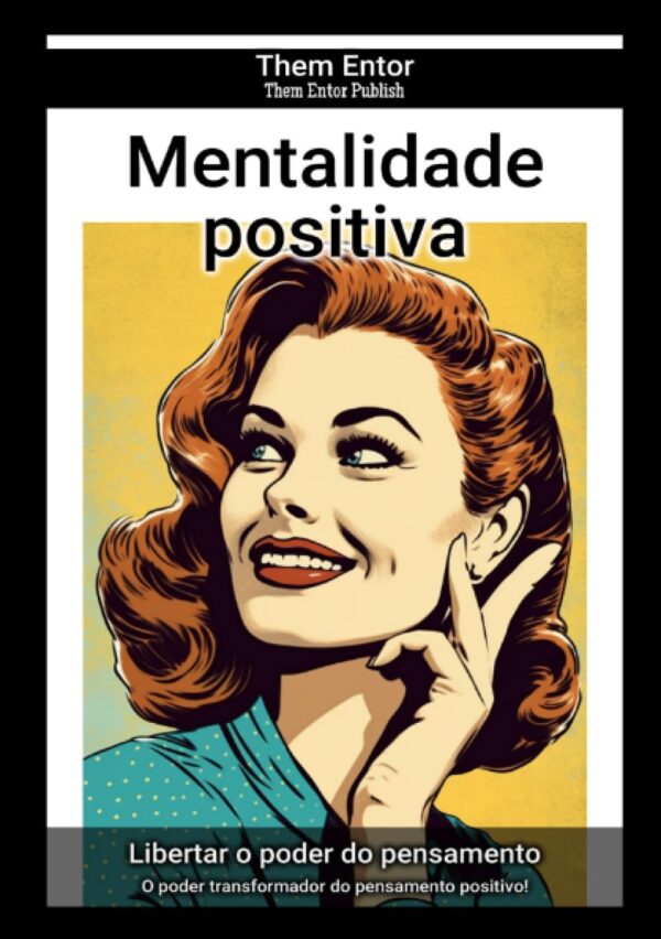 Mentalidade positiva: O poder transformador do pensamento positivo! (Portuguese Edition)