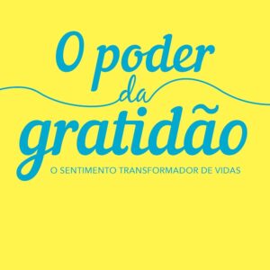 O poder da gratidão: O sentimento transformador de vidas