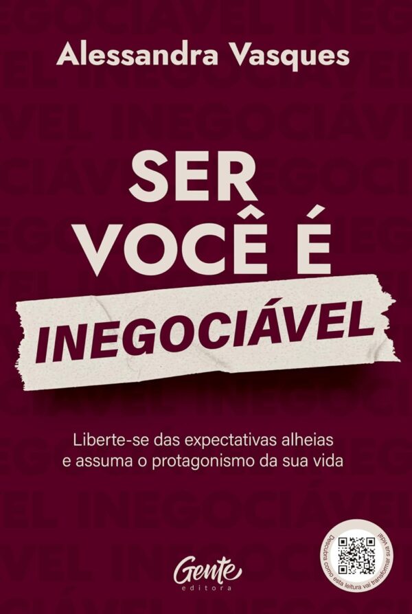 Ser Você é Inegociável: Liberte-se das expectativas alheias e assuma o protagonismo da sua vida