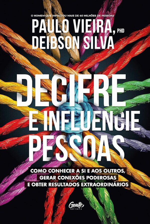 Decifre e influencie pessoas: Como conhecer a si e aos outros, gerar conexões poderosas e obter resultados extraordinários