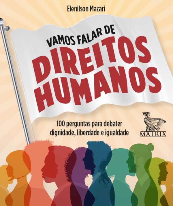 Vamos falar de direitos humanos: 100 perguntas para debater dignidade, liberdade e igualdade
