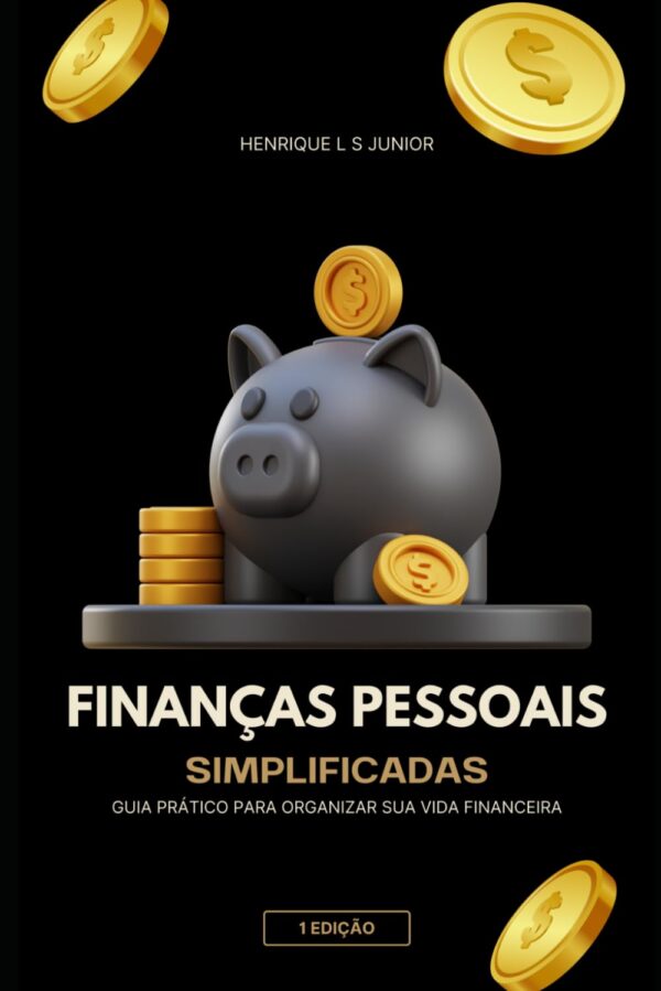Finanças Pessoais Simplificadas: Guia Prático para Organizar sua Vida Financeira (Portuguese Edition)