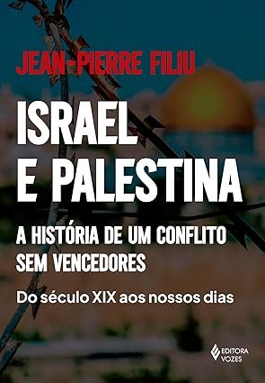 Israel e Palestina: a história de um conflito sem vencedores