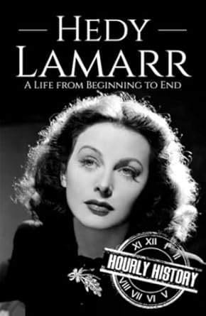 Hedy Lamarr: A Life from Beginning to End 