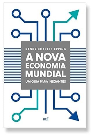 A Nova Economia Mundial: Um Guia Para Iniciantes