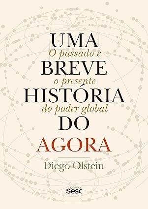 Uma breve história do agora: O passado e o presente do poder global
